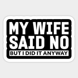 My wife said no funny husband Sticker